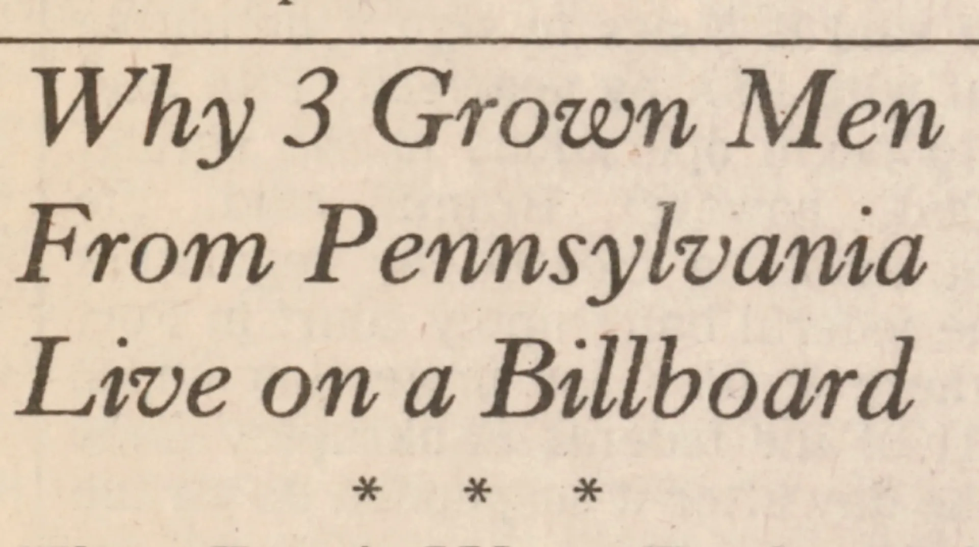 Headline reading “Why 3 grown men from Pennsylvania live on a billboard”